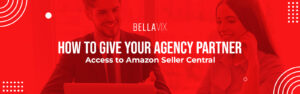 How to Give Your Agency Partner Access to Amazon Seller Central