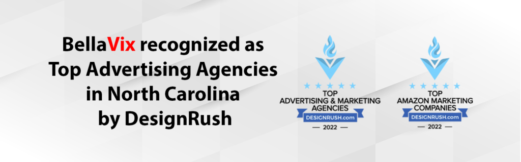 BellaVix Recognized as one of the Top Advertising Agencies in North Carolina and one of the Top Amazon Marketing Agencies by DesignRush