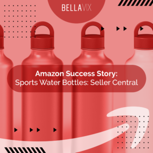 Amazon Success story Water Bottles BellaVix