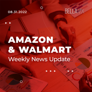 BellaVix weekly Amazon and Walmart updates and news 08.31.2022 Newsletter - square copy