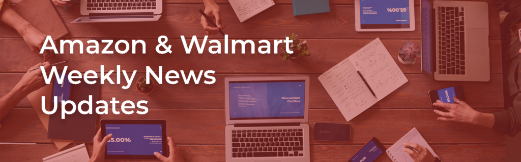 Latest updates from eCommerce universe  Weekly Amazon and Walmart news updates 