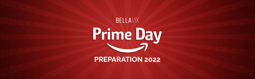 Prime Day Preparation 2022 BellaVix