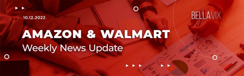 Keep Up With AMAZON & WALMART SELLER news – 10.12.2022