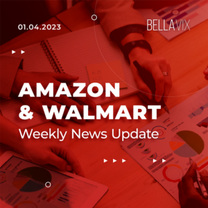 Amazon and Walmart News and Updates BellaVix Newsletter