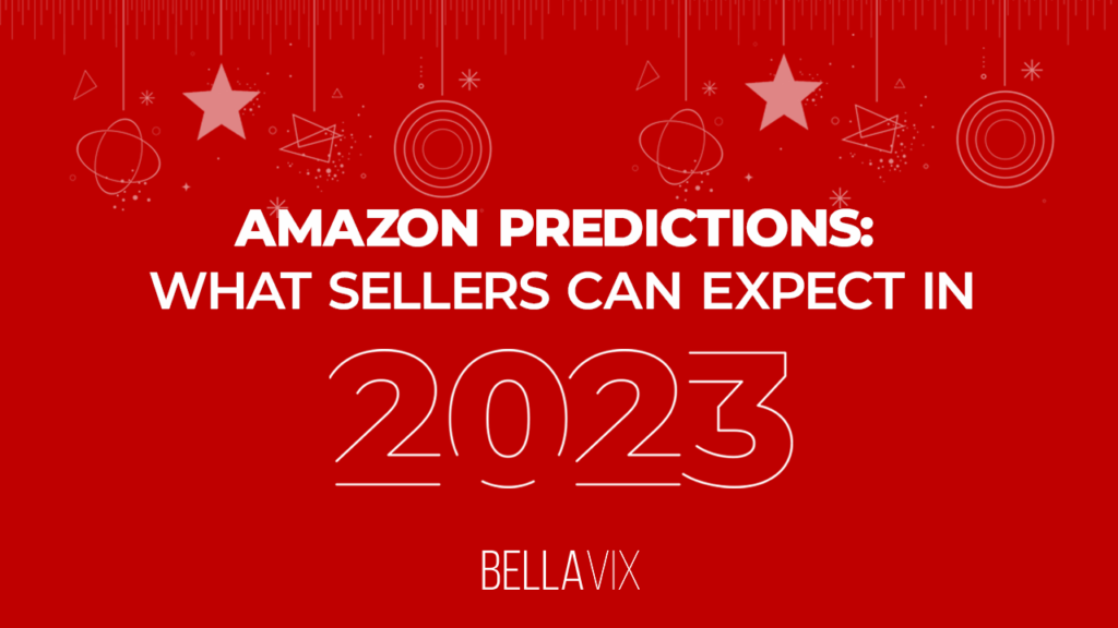 BellaVix Amazon Predictions: What Sellers Can Expect in 2023