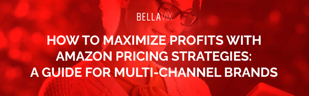 How to Maximize Profits with Amazon Pricing Strategies A Guide For Multi-Channel Brands