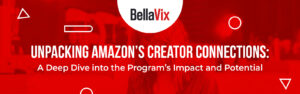 Unpacking Amazon's Creator Connections A Deep Dive into the Program's Impact and Potential