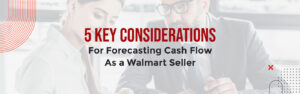 5-Key-Considerations-For-Forecasting-Cash-Flow-As-A-Walmart-Seller 