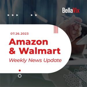 Keep Up With Amazon & Walmart Seller News – 07.26.2023