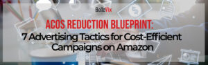 ACOS Reduction Blueprint 7 Advertising Tactics for Cost-Efficient Campaigns on Amazon