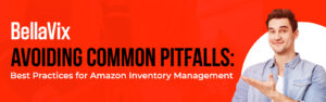 Avoiding Common Pitfalls Best Practices for Amazon Inventory Management