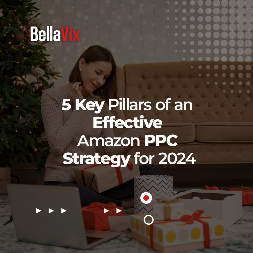 5 Key Pillars Of An Effective Amazon Ppc Strategy For 2024 Bellavix