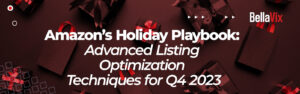 Amazon’s Holiday Playbook Advanced Listing Optimization Techniques for Q4 2023