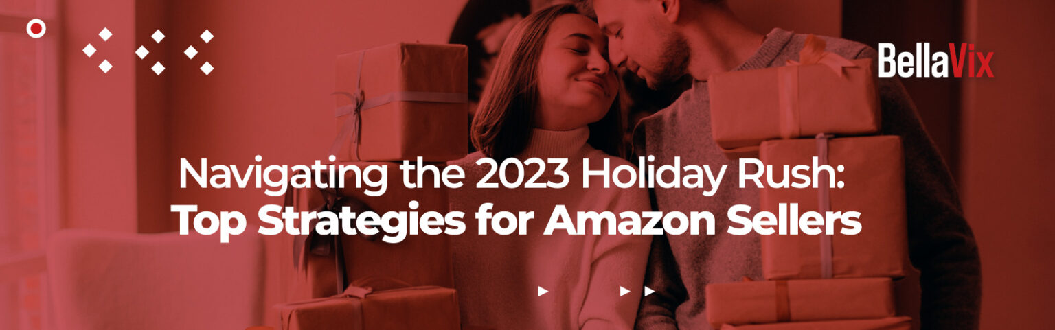 Navigating the 2023 Holiday Rush: Top Strategies for Amazon Sellers - BellaVix