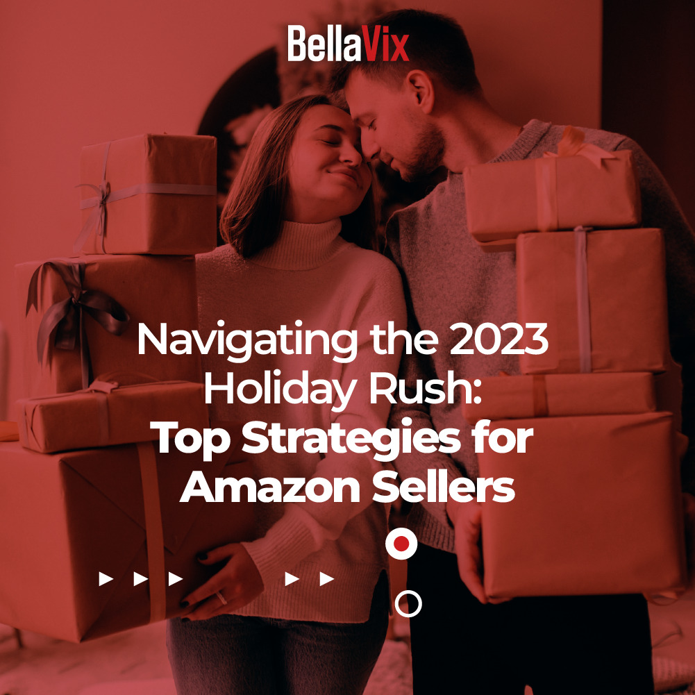 Navigating the 2023 Holiday Rush: Top Strategies for Amazon Sellers - BellaVix