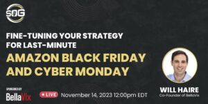 SOG - Fine-Tuning Your Strategy for Last-Minute Amazon Black Friday and Cyber Monday Will Haire5 - 1000x500 live