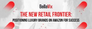 The-New-Retail-Frontier-Positioning-Luxury-Brands-on-Amazon-for-Success_1600x500-BellaVix-APD-206831