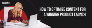 How to Optimize Content for a Winning Product Launch