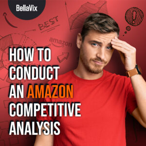 How To Conduct An Amazon Competitive Analysis