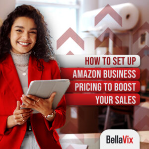 How to Set Up Amazon Business Pricing to Boost Your Sales