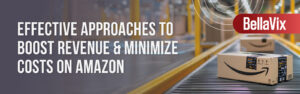 Effective-Approaches-to-Boost-Revenue-and-Minimize-Costs-on-Amazon