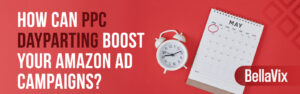 How-Can-PPC-Dayparting-Boost-Your-Amazon-Ad-Campaigns