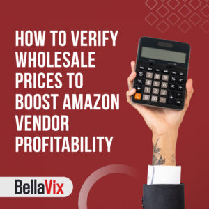 How-to-Verify-Wholesale-Prices-to-Boost-Amazon-Vendor-Profitability