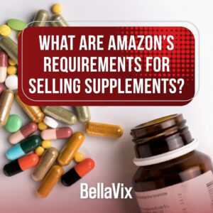 What Are Amazon's Requirements for Selling Supplements