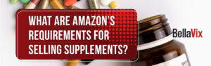 What Are Amazon's Requirements for Selling Supplements