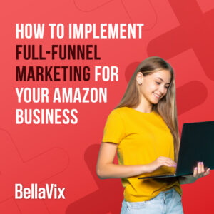 How-to-Implement-Full-Funnel-Marketing-for-Your-Amazon-Business