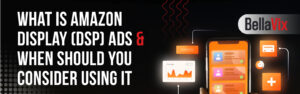 What-is-Amazon-Display-(DSP)-Ads-&-When-Should-You-Consider-Using-It