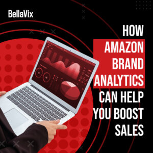 How Amazon Brand Analytics Can Help You Boost Sales