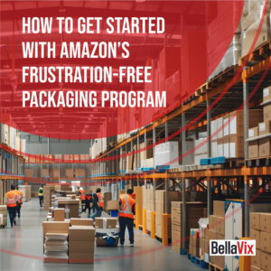 How to Get Started with Amazon’s Frustration-Free Packaging Program