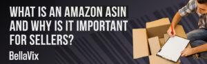 What is an Amazon ASIN and Why Is It Important for Sellers