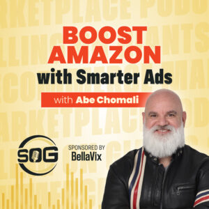 Selling on Giants Podcast: Enhancing Amazon Performance Through Ad Innovation with Abe Chomali