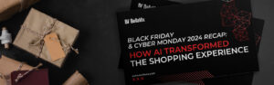 Black Friday & Cyber Monday 2024 recap: How AI Transformed the Shopping Experience