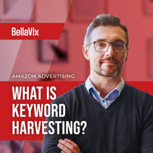 Amazon Advertising - What is Keyword Harvesting?