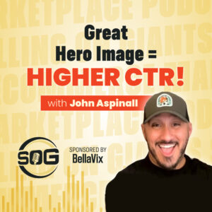 selling-on-giants-podcast-mastering-amazon-ctr-the-power-of-optimized-hero-images-with-john-aspinall